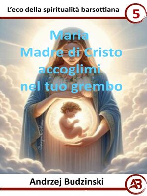 cover image of Maria Madre di Cristo  accoglimi  nel tuo grembo